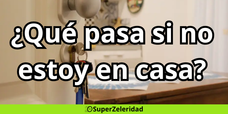 zeleris que pasa si no estoy en casa
